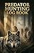 Predator Hunting Log Book: Field Journal for Tracking Coyotes, Foxes & Wildlife