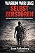 Warum wir uns selbst zerstören: Und warum wir trotzdem weitermachen (German Edition)