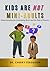 KIDS ARE NOT MINI-ADULTS: Understanding the Developing Brain and the Role of Parents