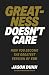 Greatness Doesn't Care: How...