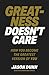 Greatness Doesn't Care: How you become the greatest version of YOU
