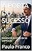 A PORTA DO SUCESSO: HOMEM DE SUCESSO EM 33 CAPÍTULOS (Poesias & Autoajuda) (Portuguese Edition)