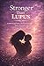 Stronger than Lupus; A Journey of Faith, Motherhood, and Strength