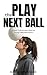 Play the Next Ball: A Hard Truth Mindset Book for Young Volleyball Players (DARUMA PROJECT)