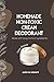 HOMEMADE NON-TOXIC CREAM DEODORANT: Made with Easy-to-Find Ingredients