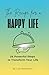 The Recipe for a Happy Life: 24 Powerful Steps to Transform Your Life: How to Heal, Grow, and Manifest a Fulfilling Life, Build Balance, Purpose, and Self-Love