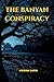 THE BANYAN CONSPIRACY