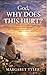 God, Why Does This Hurt? by Margaret Tyler