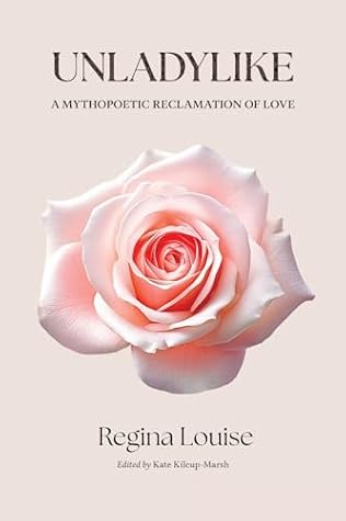 Unladylike: A Mythopoetic Reclamation of Love