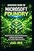 ADVANCED GUIDE TO MICROSOFT FOUNDRY: MASTER ENTERPRISE-GRADE AI INFRASTRUCTURE, INTELLIGENT DATA PIPELINES, AND SCALABLE DIGITAL INNOVATION