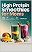 High Protein Smoothies for Moms: 70 Blender Recipes That Burn Fat, Crush Cravings, Preserve Muscle, and Take Just 90 Seconds — Plus a Complete 4-Week Body Reset Plan