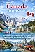 Canada travel guide: The Complete Guide to Planning Your Trip, Exploring Top Destinations, and Traveling Smart in Canada