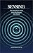 Original Senses: The Wondrous Ways that Life Senses the World (Strange Truths)