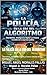 La Policía en la Era del Algoritmo: Ciberdelitos, Inteligencia Digital y el futuro invisible de la seguridad pública (Spanish Edition)