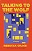 Talking to the Wolf: A Novel