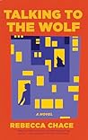 Talking to the Wolf by Rebecca Chace