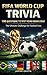 FIFA WORLD CUP TRIVIA: 500 QUESTIONS AND ANSWERS TO TEST FANS KNOWLEDGE (FIFA SOCCER)