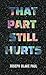 That Part Still Hurts