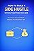 How to Build a Side Hustle Without Quitting Your Job