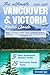 The Ultimate Vancouver & Victoria Travel Guide: British Columbia's Coastal Gems – Complete Itineraries, Insider Tips, Hidden Gems & Must-See Attractions for an Unforgettable Trip