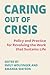 Caring Out of Crisis:: Policy and Practice for Revaluing the Work that Sustains Life
