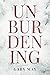 Unburdening: A Novel