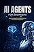 AI Agents for Beginners: Build Smart AI Systems That Work for You 24/7 (No Coding Required)