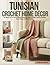 Tunisian Crochet Home Décor: 20 Beginner-to-Intermediate Patterns with Full-Size Charts, Written Instructions & Stitch Guides