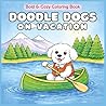 Doodle Dogs on Vacation Coloring Book: 50 Bold & Cozy Doodles Coloring Sheets for Adults, Teens, Women (Doodle Dogs Coloring Books)