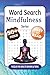 Word Search Mindfulness Series Book 1: Calming Word Search Puzzles with Easy to Read Print for Relaxation, Stress Relief, & Inner Peace. Brain ... 50+ puzzles. Gift for anyone seeking calm.