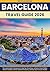 Barcelona Travel Guide 2026: The Local Insider's Companion to See Top Attractions, Authentic Food, Hidden Gems & Catalan Culture, Essential Itineraries, and Day Trips for Every Traveler.