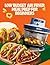 LOW BUDGET AIR FRYER MEAL PREP FOR BEGINNERS: Save Time, Eat Healthy, and Cook Delicious Meals with Quick Recipes, Budget-Friendly Ingredients, and Stress-Free Week