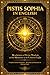 Pistis Sophia in English – The Sacred Book of Divine Wisdom: Esoteric Revelations of the Risen Christ on the Celestial Light, the Mysteries of the ... of the Soul in Early Gnostic Christianity