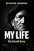MY LIFE: The Autobiography of Richard Wagner: The Untold Story of Genius, Obsession and the Man Behind the Music