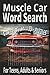 Muscle Car Word Search: Word Search with Easy to Read Print about Muscle Car Puzzle Book, Model, Classic Car, Hot Rod, Equipment, Brain Games: Large ... for Vacations, Holidays and Relaxation