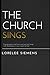 The Church Sings: Singing psalms and hymns and spiritual songs, with thankfulness in your hearts to God