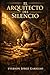 El Arquitecto del Silencio (Spanish Edition)