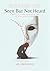 Seen But Not Heard: A Novel of Faith, Deception, and the Long Road to Truth