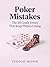 Poker Mistakes: The 20 Costly Errors That Keep Players Losing
