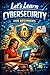 Let's Learn Cybersecurity for Beginners: A Practical Beginner's Guide to Staying Safe Online (Let's Learn for AI & Technology Book 12)