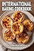 International Baking Cookbook: Traditional and Modern Breads, Cakes, Pastries, and Sweet Treats from Around the World
