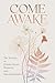 Come Awake: The Science of Female Desire, Pleasure, and Emotional Safety