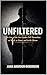 Unfiltered: The Cost of the Lies Leaders Tell Themselves, at Work, at Home, and in the Mirror