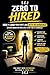 Zero to Hired: How to Land Your First Job with No Experience (Even When No One Will Give You a Chance)