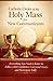 Catholic Order of the Holy Mass: A Simple Pocket Guide to Following the Mass with Confidence, Understanding It Clearly, and Participating Fully