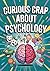 Psychology Facts: Fun Facts About The Human Mind Packed With Surprising Insights, Weird Truths, And Entertaining Discoveries. Psychology 101 Books For Beginners.