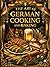 The Art of German Cooking and Baking – The Complete Traditional Cookbook with Over 1,200 Authentic Recipes from Historic Germany: A Comprehensive ... Meat Dishes, Poultry, Fish, Vegeta