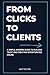 From Clicks to Clients: A Simple, Modern Guide to Building Trust and Creating Opportunities Online
