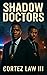 Shadow Doctors by Cortez Law III