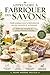 APPRENDRE À FABRIQUER DES SAVONS: Guide Pratique pour la Fabrication de Savons Naturels et Artisanaux Créer une Entreprise de Savons Artisanaux Rentable (French Edition)